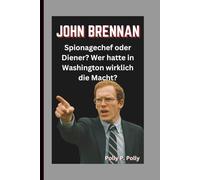 JOHN BRENNAN: Spionagechef oder Diener? Wer hatte in Washington wirklich die Macht?