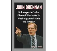 JOHN BRENNAN: Spionagechef oder Diener? Wer hatte in Washington wirklich die Macht?