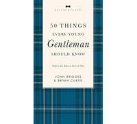 50 Things Every Young Gentleman Should Know Revised and Expanded: What to Do, When to Do It, and Why