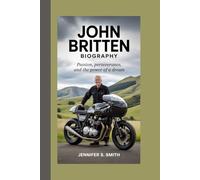 JOHN BRITTEN BIOGRAPHY: Passion, Perseverance, and the Power of a Dream