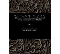 John Britton The Auto-Biography of John Britton, F. S. A. Part I (Tascabile)
