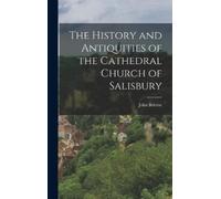 John Britton The History and Antiquities of the Cathedral Chu (Copertina rigida)