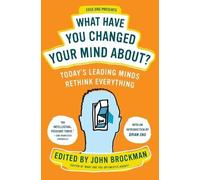 John Brockman What Have You Changed Your Mind About? (Tascabile)