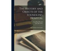 John Brownlow Foundling H The History and Objects of the Foundling H (Tascabile)
