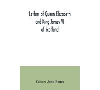 John Bruce Letters of Queen Elizabeth and King James VI of Scotland (Tascabile)