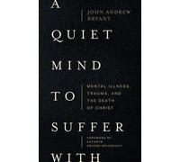 John Bryant A Quiet Mind to Suffer With - Mental Illness, Trauma, an (Tascabile)