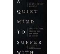 John Bryant A Quiet Mind to Suffer With - Mental Illness, Trauma, an (Tascabile)