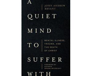 John Bryant A Quiet Mind to Suffer With - Mental Illness, Trauma, an (Tascabile)