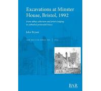 John Bryant Excavations at Minster House, Bristol, 1992 (Tascabile)