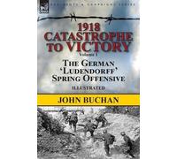 John Buchan 1918-Catastrophe to Victory (Tascabile)