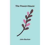 John Buchan Goo The Power-House: Enriched edition. A Thrilling Espio (Tascabile)