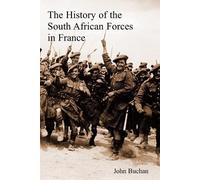 John Buchan The History of the South African Forces in France (Tascabile)
