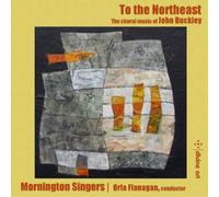 John Buckley To the Northeast: The Choral Music of John Buckley (CD) Album