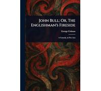 John Bull; Or, The Englishman's Fireside