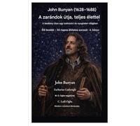 John Bunyan (1628-1688) A zarándok útja, teljes életében: A keskeny úton járni egy szétszórt és nyugtalan világban: 4