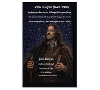 John Bunyan (1628-1688) Perjalanan Peziarah, Dihayati Sepenuhnya: Menapaki Jalan Sempit di Dunia yang Penuh Gangguan dan Masalah: 4