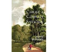 John Bunyan Christ a Complete Saviour (Tascabile)