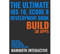 John Bura Razvan Nesiu Alexandra Kropo The Ultimate iOS 10, Xcode 8 (Tascabile)