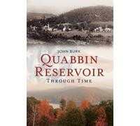 John Burk Quabbin Reservoir Through Time (Tascabile) America Through Time