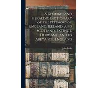 John Burke A General and Heraldic Dictionary of the Peerages (Copertina rigida)