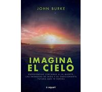 John Burke Imagina El Cielo: Experiencias Cercanas a la Muerte, Las (Tascabile)