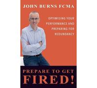 John Burns Fcma Prepare To Get Fired (Tascabile) Career Guidance