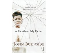 John Burnside A Lie About My Father (Tascabile) Burnside Biographies