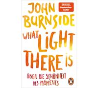 John Burnside Bernhard What light there is - Über die Schönheit des (Tascabile)