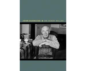John Burnside On Henry Miller (Copertina rigida) Writers on Writers