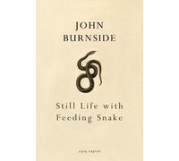 John Burnside Still Life with Feeding Snake (Tascabile)