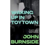 John Burnside Waking Up in Toytown (Tascabile)