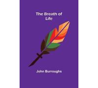 John Burroughs The Breath of Life (Tascabile)