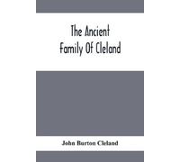 John Burton Cle The Ancient Family Of Cleland; Being An Account Of T (Tascabile)