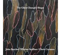 John Butcher, Florian Stoffner, Chris Corsano - Il vetro cambia forma