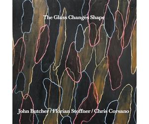 John Butcher, Florian Stoffner, Chris Corsano - Il vetro cambia forma