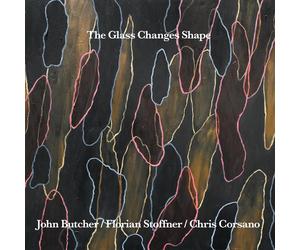 John Butcher, Florian Stoffner, Chris Corsano The Glass Changes Shape (CD)