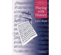 John Butt Playing with History (Tascabile) Musical Performance and Reception
