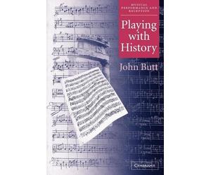 John Butt Playing with History (Tascabile) Musical Performance and Reception