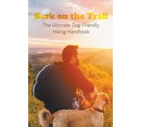 John Byrne Bark on the Trail The Ultimate Dog-Friendly Hiking Handbo (Tascabile)