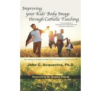 John C Acquaviv Improving your Kids' Body Image through Catholic Tea (Tascabile)