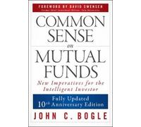 John C. Bogle Common Sense on Mutual Funds, Updated 10th Anniversary (Tascabile)