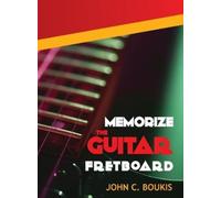 John C Boukis Memorize The Guitar Fretboad (Copertina rigida)