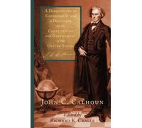 John C Calhoun A Disquisition on Government and a Discourse o (Copertina rigida)
