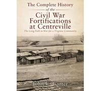 John C Carter Complete History of the Civil War Fortification (Copertina rigida)
