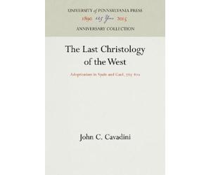 John C. Cavadini The Last Christology of the West (Copertina rigida)
