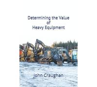 John C Craughan Determining the Value of Heavy Equipment (Tascabile)
