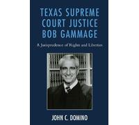 John C. Domino Texas Supreme Court Justice Bob Gammage (Copertina rigida)