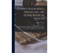 John C Gunn Gunn's Household Physician, or, Home Book of Health (Tascabile)