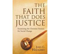 John C. Haughey The Faith That Does Justice: Examining the Christian (Tascabile)