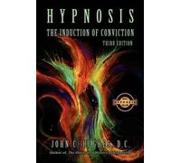 John C Hughes Hypnosis The Induction of Conviction (Tascabile)